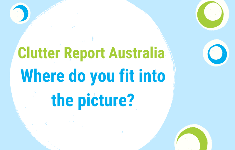 Clutter Report Australia – Do you fit into the picture?