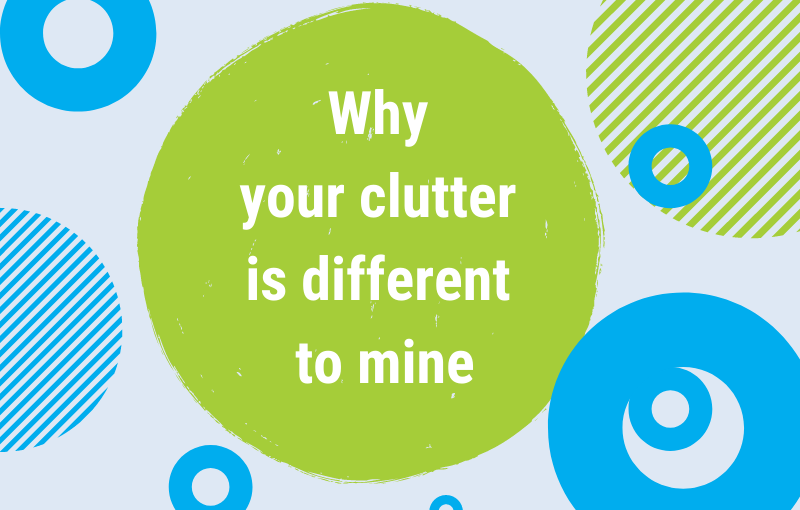 Why your clutter is different to mine