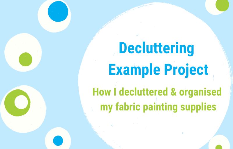 How I decluttered my fabric painting supplies