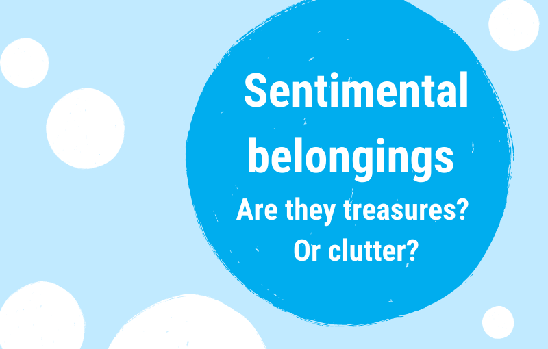 Your sentimental items – Are they treasures? Or clutter?