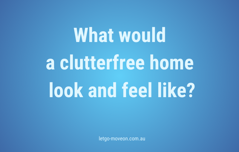 What would a clutterfree home look and feel like?