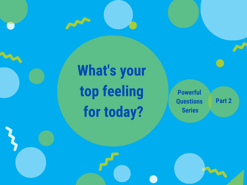 A powerful question to open up your mind – What do you want to feel?