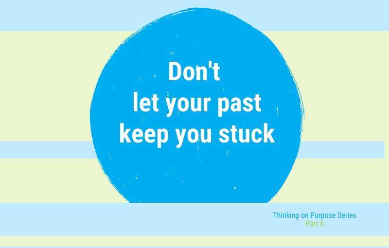 Getting unstuck – Let go of the past and focus on the future