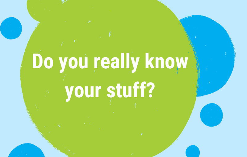 Do you really know your stuff - Decluttering Info and Tips