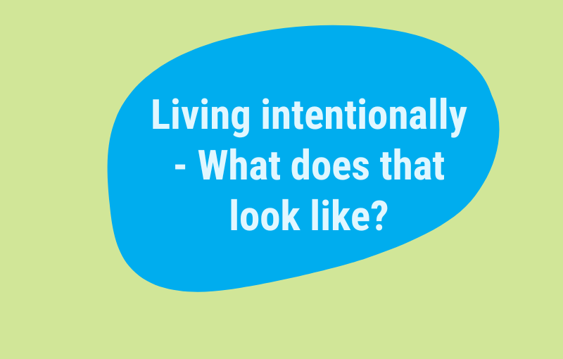 Intentional living - what does that look like