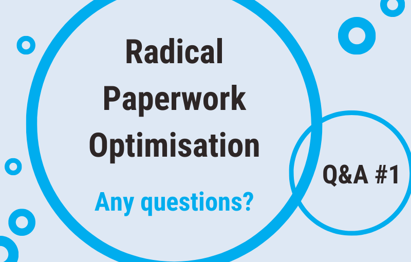 Radical Paperwork Optimisation – Q&A