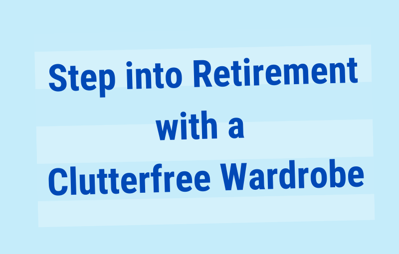 Start Your Retirement Journey by Decluttering Your Closet in 7 simple steps